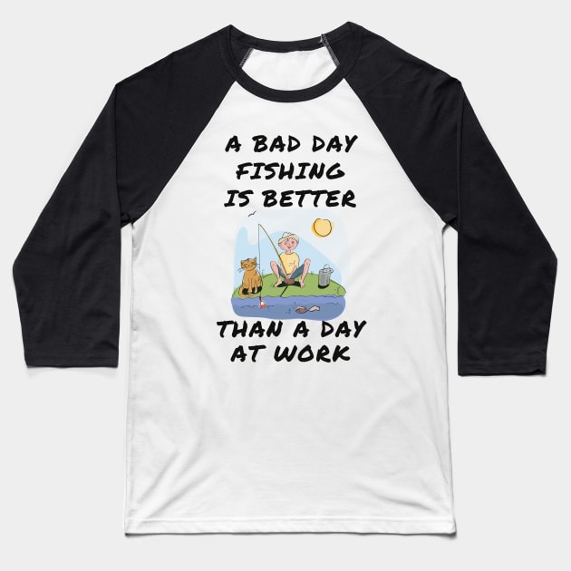 A bad day fishing is better than a day at work Baseball T-Shirt by IOANNISSKEVAS